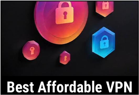 Best Affordable VPN : Tried & Tested [EXPERT PICKS REVEALED]